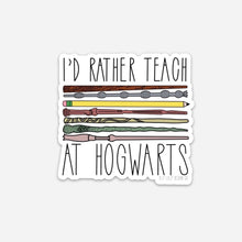 Load image into Gallery viewer, I’d Rather Teach at Hogwarts
